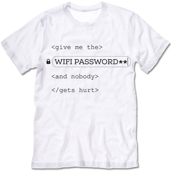 Give Me The Wifi Password And Nobody Gets Hurt  Shirt