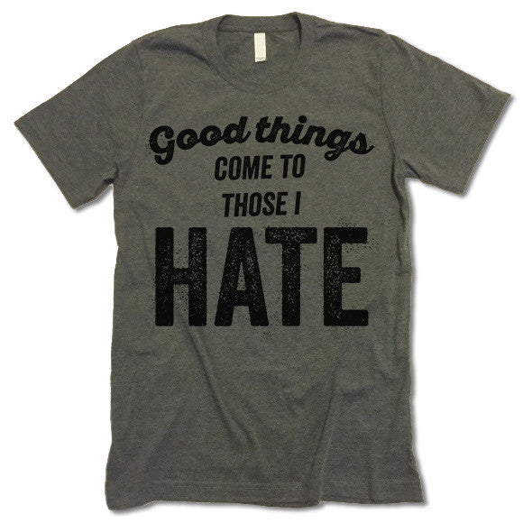 Good Things Come To Those I Hate