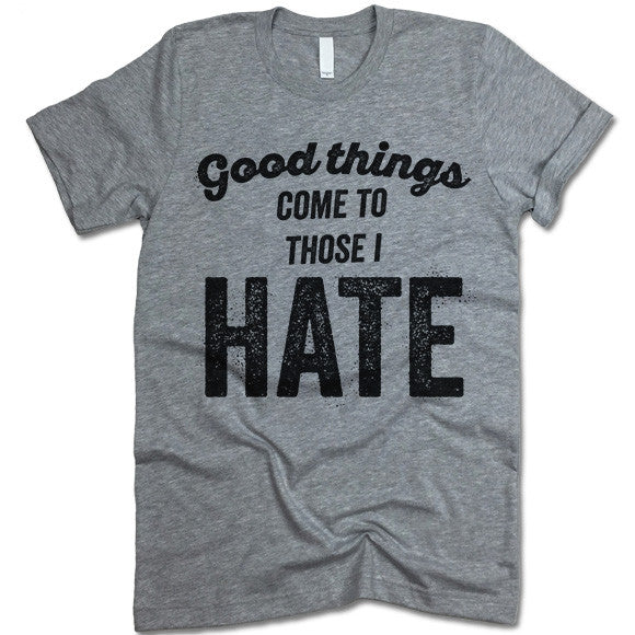 Good Things Come To Those I Hate