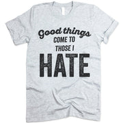 Good Things Come To Those I Hate