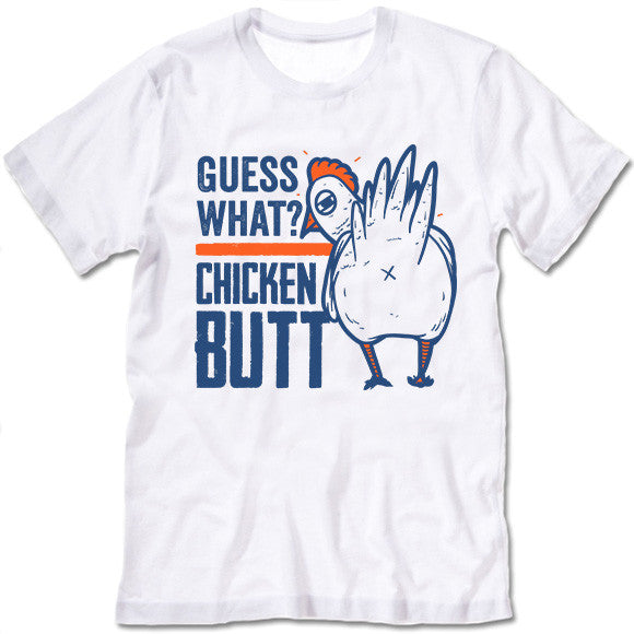 Guess What Chicken Butt Shirt