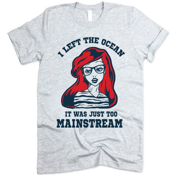 I Left The Ocean. It was Just Too Mainstream Shirt