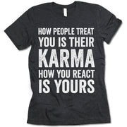 How People Treat You Is Their Karma How You Are React Is Yours T-shirt