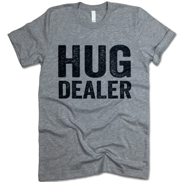 Hug Dealer Shirt