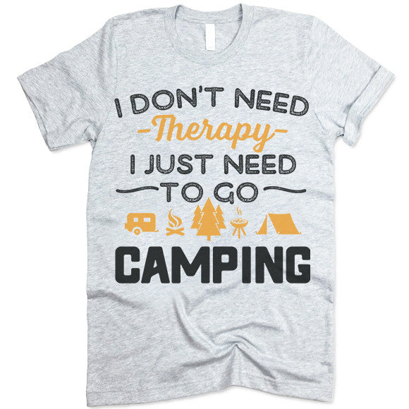 I Don't Need Therapy I Just Need To Go Camping Shirt