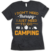 I Don't Need Therapy I Just Need To Go Camping T Shirt