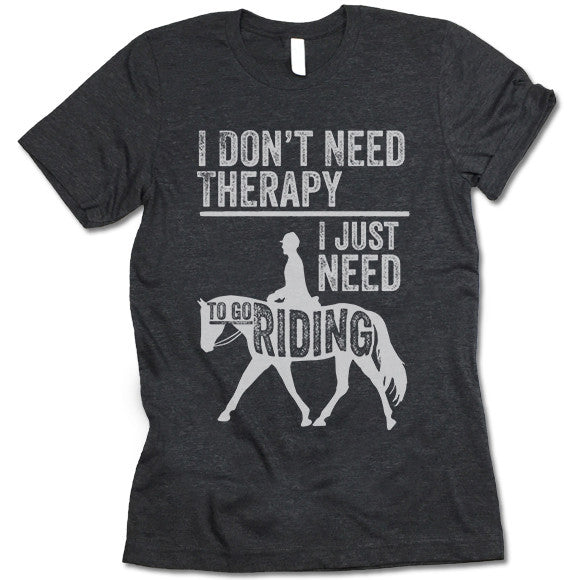 I Don't Need Therapy All I Need To Go Riding Shirt
