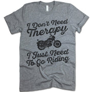 I Don't Need Therapy I Just Need To Go Riding T Shirt