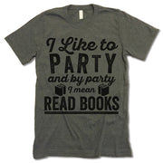 I Like To Party And By Party I Mean Read Books