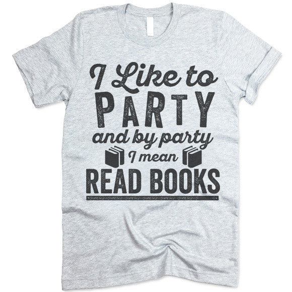 I Like To Party And By Party I Mean Read Books