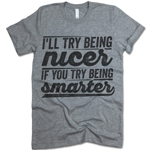 I'll Try Being Nicer Shirt
