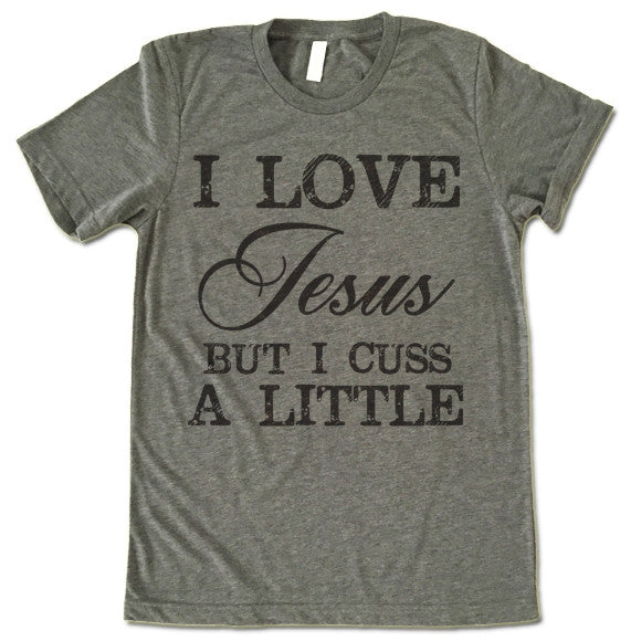 I Love Jesus But I Cuss a Little Shirt