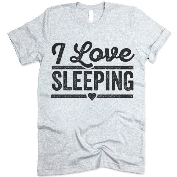 i love sleeping t-shirt