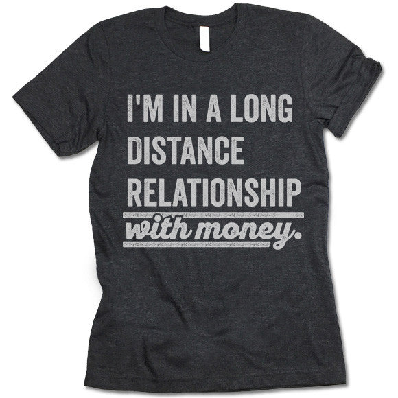 I Am In A Long Distance Relationship With Money