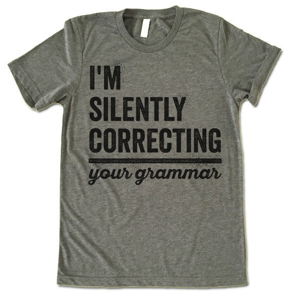 I'm Silently Correcting Your Grammar