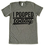 I Pooped Today Shirt