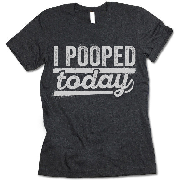 I Pooped Today