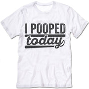 I Pooped Today