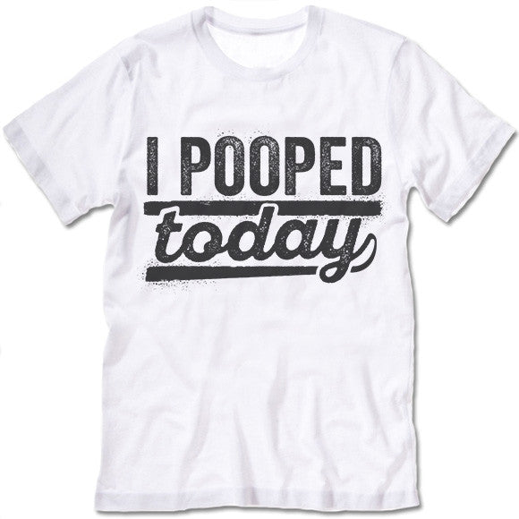 I Pooped Today
