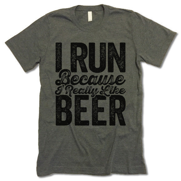I Run Because I Really Like Beer Shirt