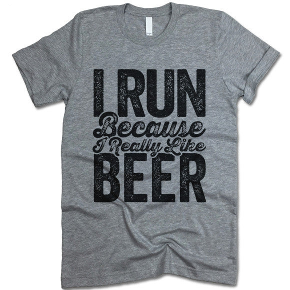 I Run Because I Really Like Beer T Shirt