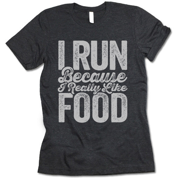 I Run Because I Really Like Food Shirt