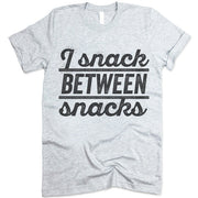 I Snack Between Snacks Tee