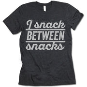 I Snack Between Snacks Shirt