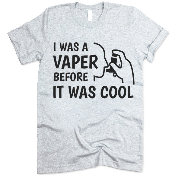 I Was A Vaper Before It Was Cool T Shirt