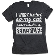 I Work Hard So My Cat Can Have A Better Life Shirt