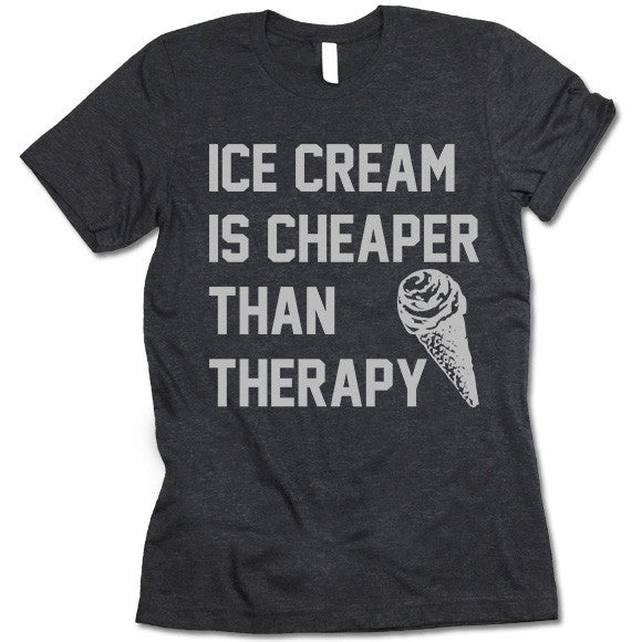 Ice Cream Is Cheaper Than Therapy Shirt