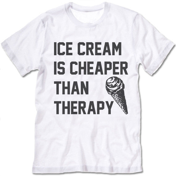 Ice Cream Is Cheaper Than Therapy T Shirt - Gifted Shirts