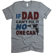 If Dad Can't Fix It No One Can Shirt