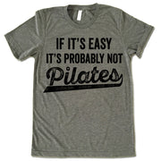 If It's Easy It's Probably Not Pilates T Shirt