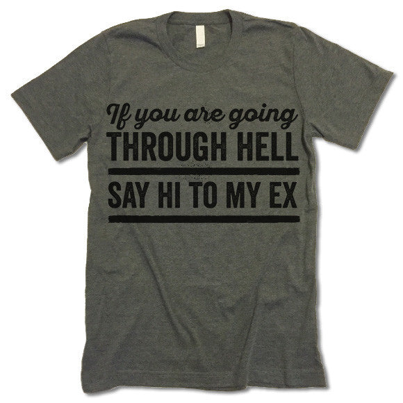 If You Are Going Through Hell Say Hi To My Ex T Shirt