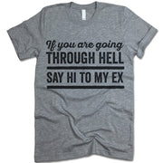 If You Are Going Through Hell Say Hi To My Ex Shirt