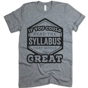 If You Could Read The Syllabus That Would Be Great T Shirt