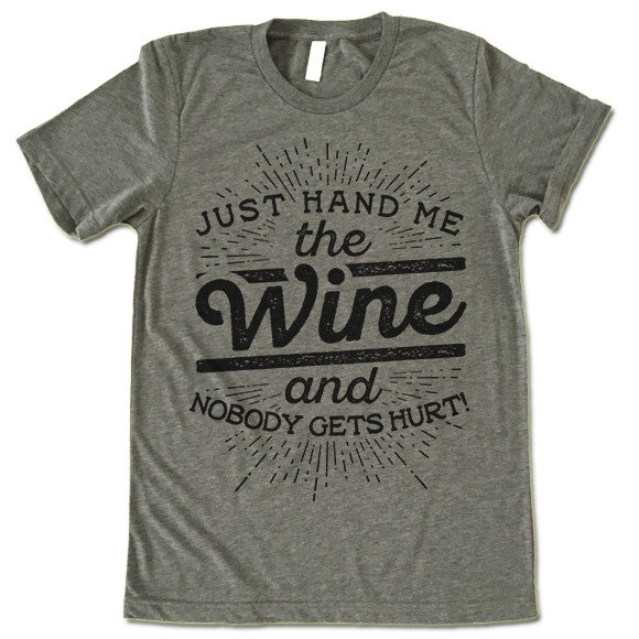 Just Hand Me The Wine And Nobody Gets Hurt T Shirt