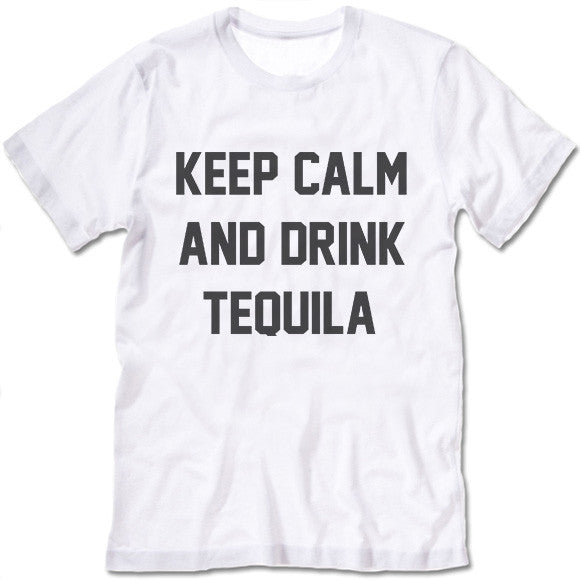 Keep Calm And Drink Tequila Shirt