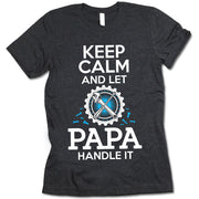 Keep Calm And Let Papa Handle It T Shirt