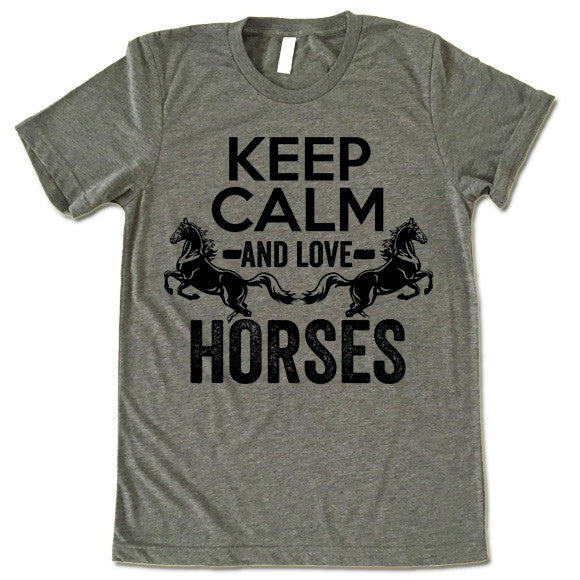 Keep Calm and Love Horses t-shirt