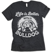 Life Is Better With A Bulldog Shirt