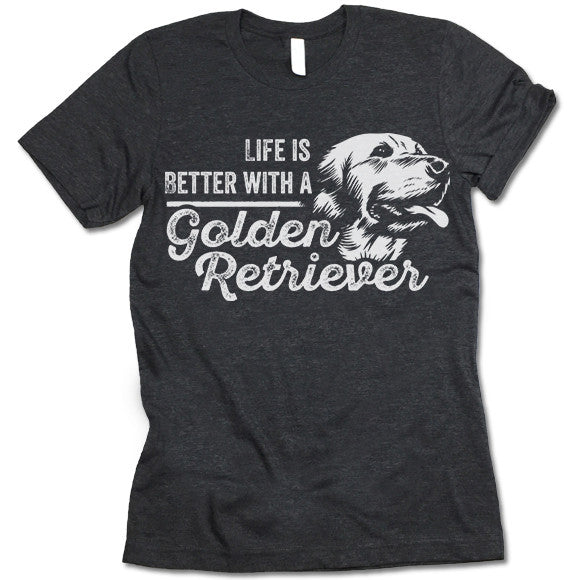 Life Is Better With A Golden Retriever T-Shirt