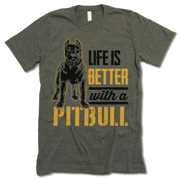 Life Is Better With A Pitbull T Shirt