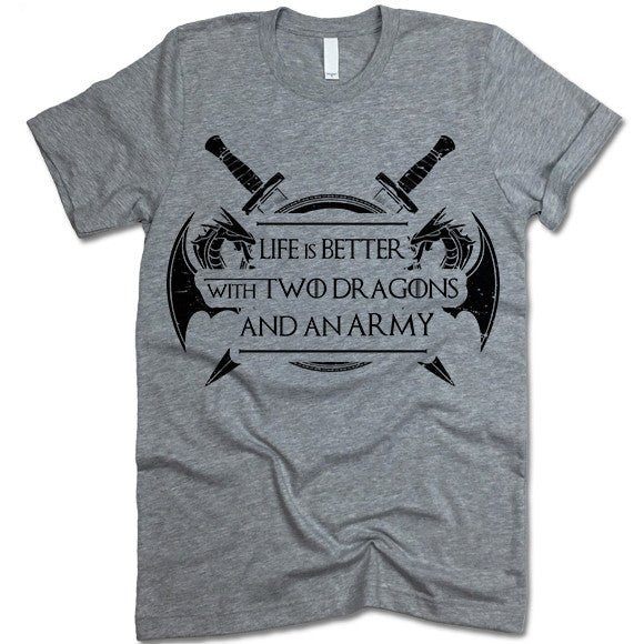 Life Is Better With Two Dragons And An Army T Shirt