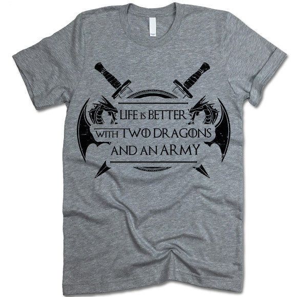 Life Is Better With Two Dragons And An Army T Shirt