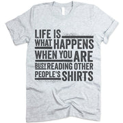 Life is what happens when you are busy reading other people's shirts