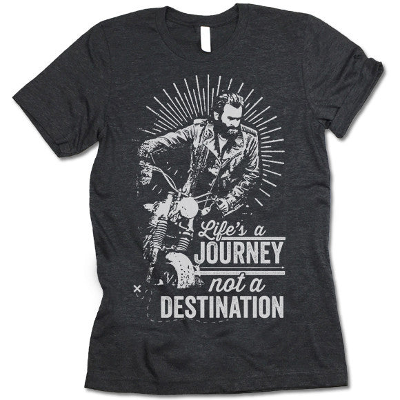 Life's A Journey Not A Destination T Shirt