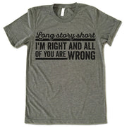 I'm Right And All Of You Are Wrong Shirt