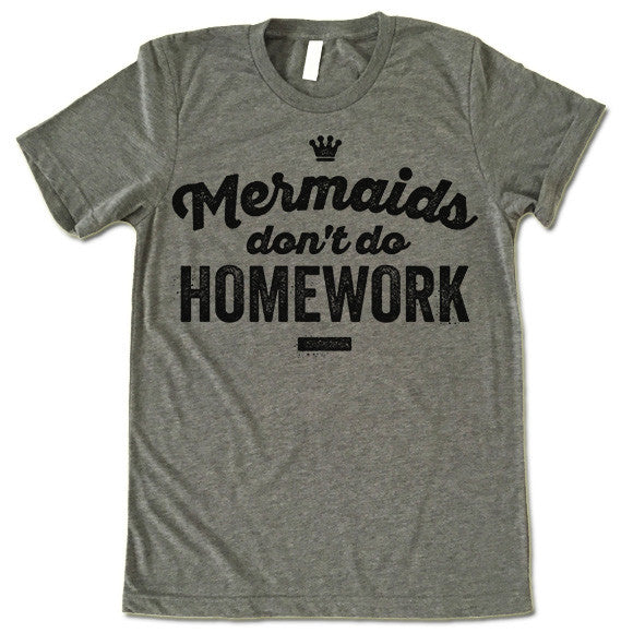 Mermaids Don't Do Homework Shirt